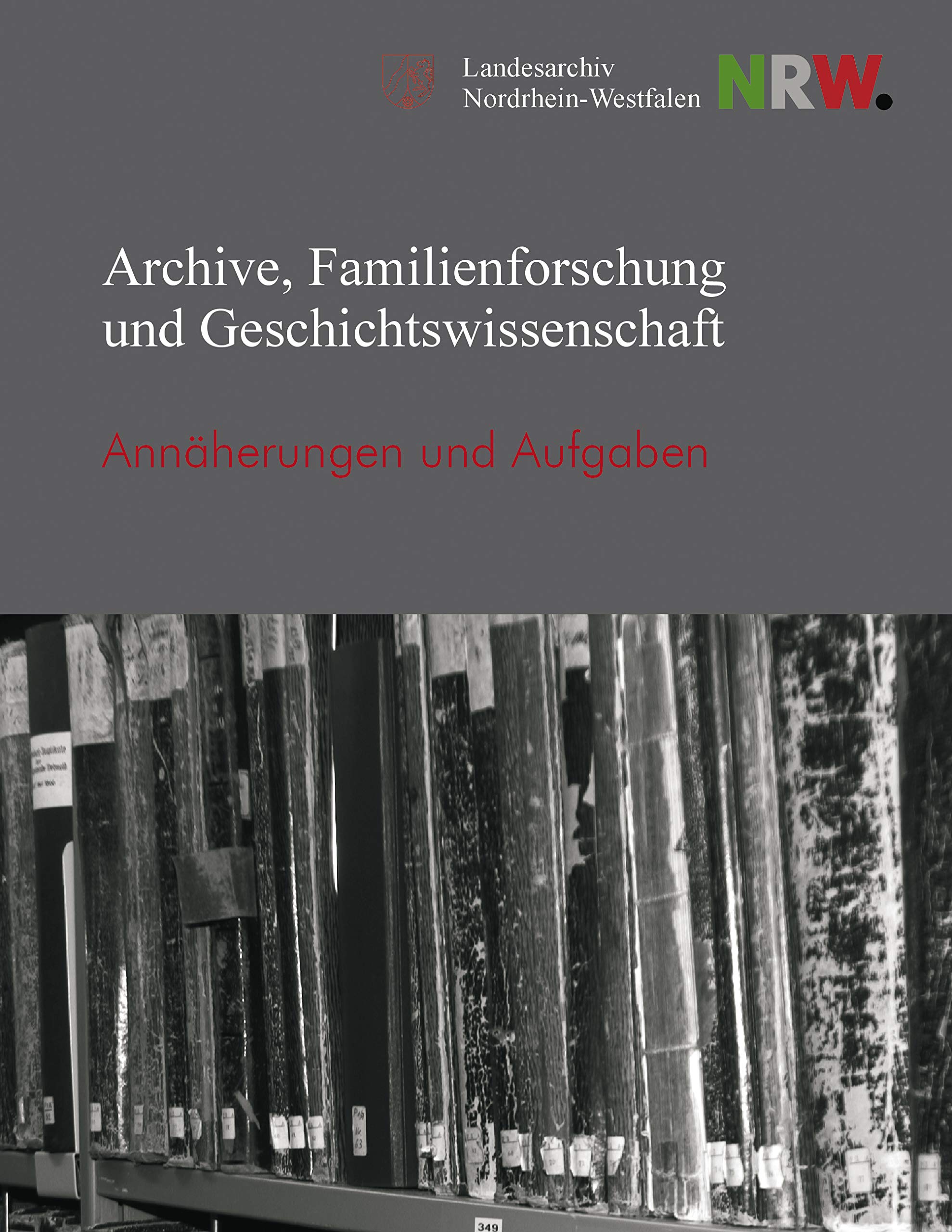 Archive, Familienforschung und Geschichtswissenschaft: Annäherungen und Aufgaben (Veröffentlichungen des Landesarchivs Nordrhein-Westfalen) Law