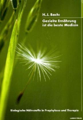 Gezielte Ernährung ist die beste Medizin: Biologische Nährstoffe in Prophylaxe und Therapie Health, Nutrition & Fitness