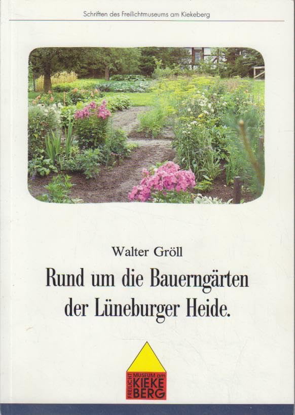 Rund um die Bauerngärten der Lüneburger Heide (Schriften des Freilichtmuseums am Kiekeberg) Leisure, Home & Garden