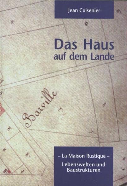 La Maison Rustique - Das Haus auf dem Lande. Lebenswelten und Baustrukturen: La Maison Rustique - Lebenswelten und Baustrukturen (Quellen und Forschungen zur europäischen Ethnologie) General education