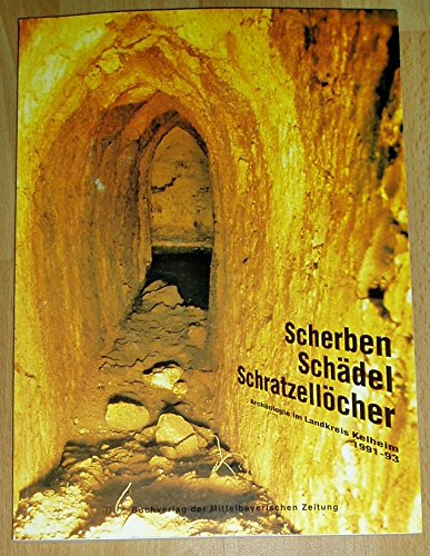 Scherben, Schädel, Schratzellöcher: Archäologie im Landkreis Kelheim 1991-1993 Natural Sciences