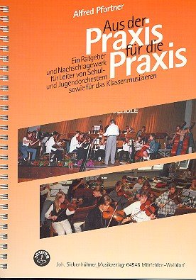 Aus der Praxis für die Praxis: Ein Ratgeber und Nachschlagewerk für Leiter von Schul- und Jugendorchestern sowie für das Klassenmusizieren Sheet Music