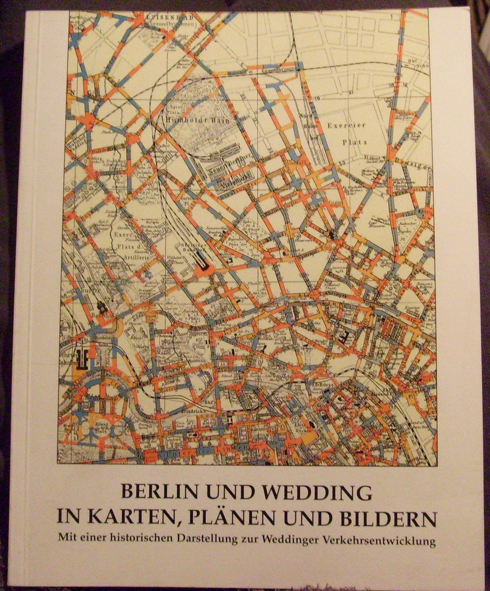Berlin und Wedding in Karten, Plänen und Bildern. Mit einer historischen Darstellung zur Weddinger Verkehrsentwicklung Books