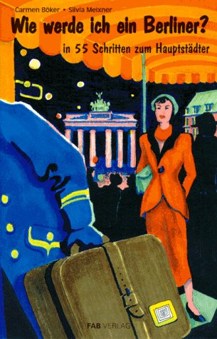 Wie werde ich ein Berliner?. In 55 Schritten zum Hauptstädter Social Sciences