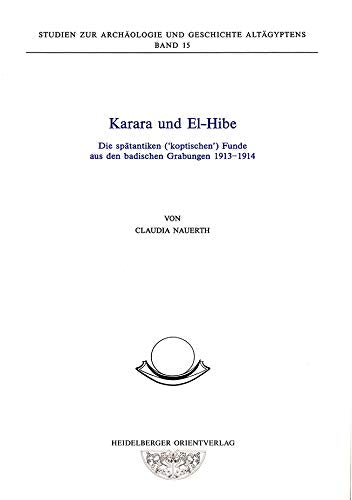 Karara und El-Hibe: Die spätantiken ('koptischen') Funde aus den badischen Grabungen 1913-1914 (Studien zur Archäologie und Geschichte Altägyptens) Natural Sciences