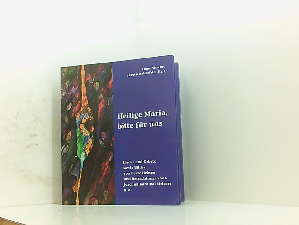 Heilige Maria, bitte für uns. Lieder und Gebete sowie Bilder von Beate Heinen und Betrachtungen von Joachim Kardinal Meisner u.a. Books