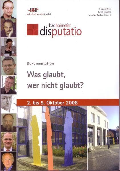 Was glaubt, wer nicht glaubt?: Dokumentation der 2. Bad Honnefer disputatio vom 2. bis 5. Oktober 2008. Religion & Esotericism