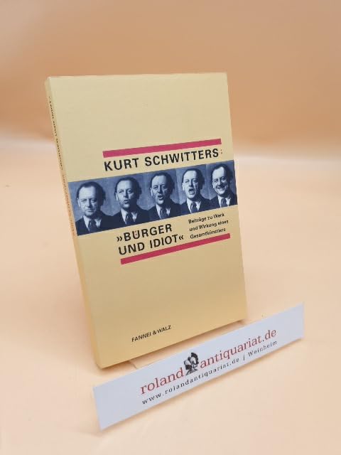 Kurt Schwitters: Bürger und Idiot. Beiträge zu Werk und Wirkung eines Gesamtkünstlers. Mit unveröffentlichten Briefen an Walter Gropius. book