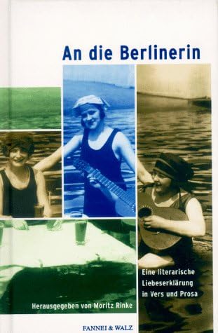 An die Berlinerin. Eine literarische Liebeserklärung in Vers und Prosa Politics & History