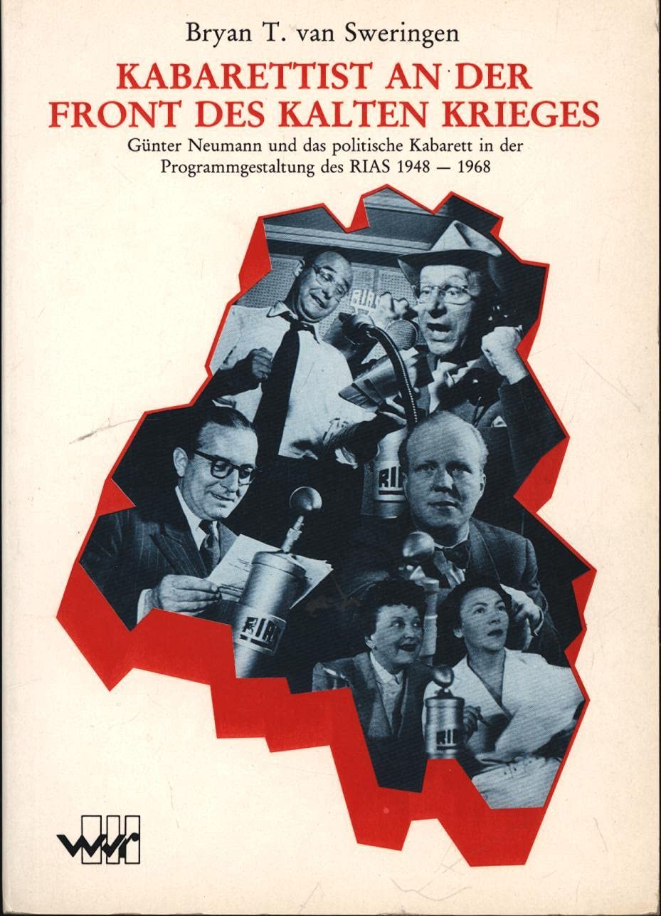 Kabarettist an der Front des Kalten Krieges. Günter Neumann und das Politische Kabarett in der Programmgestaltung des Radios im Amerikanischen Sektor (RIAS) 1948-1968 Books