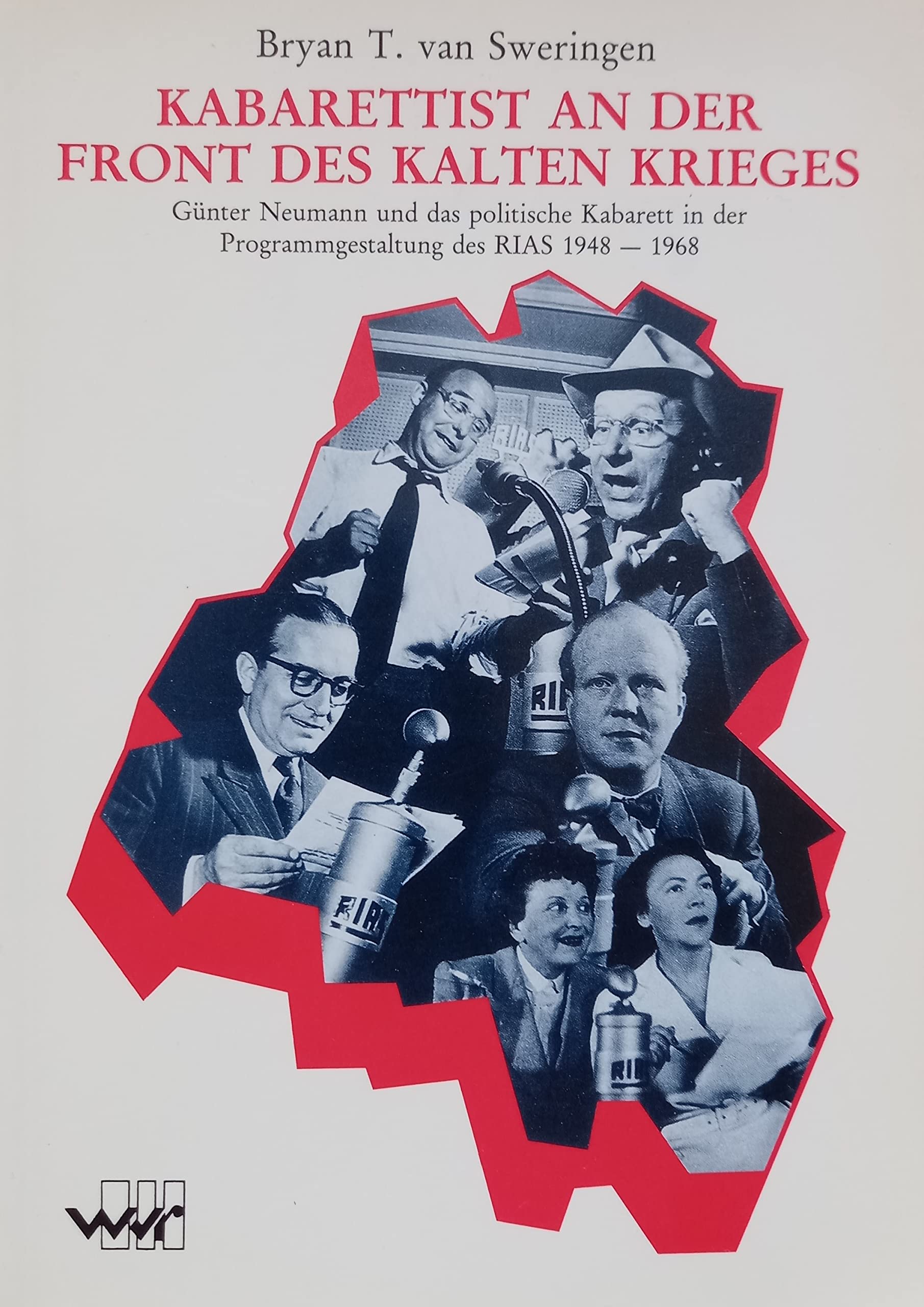 Kabarettist an der Front des Kalten Krieges: Günter Neumann und das politische Kabarett in der Programmgestaltung des RIAS 1948-1968 (Livre en allemand) book