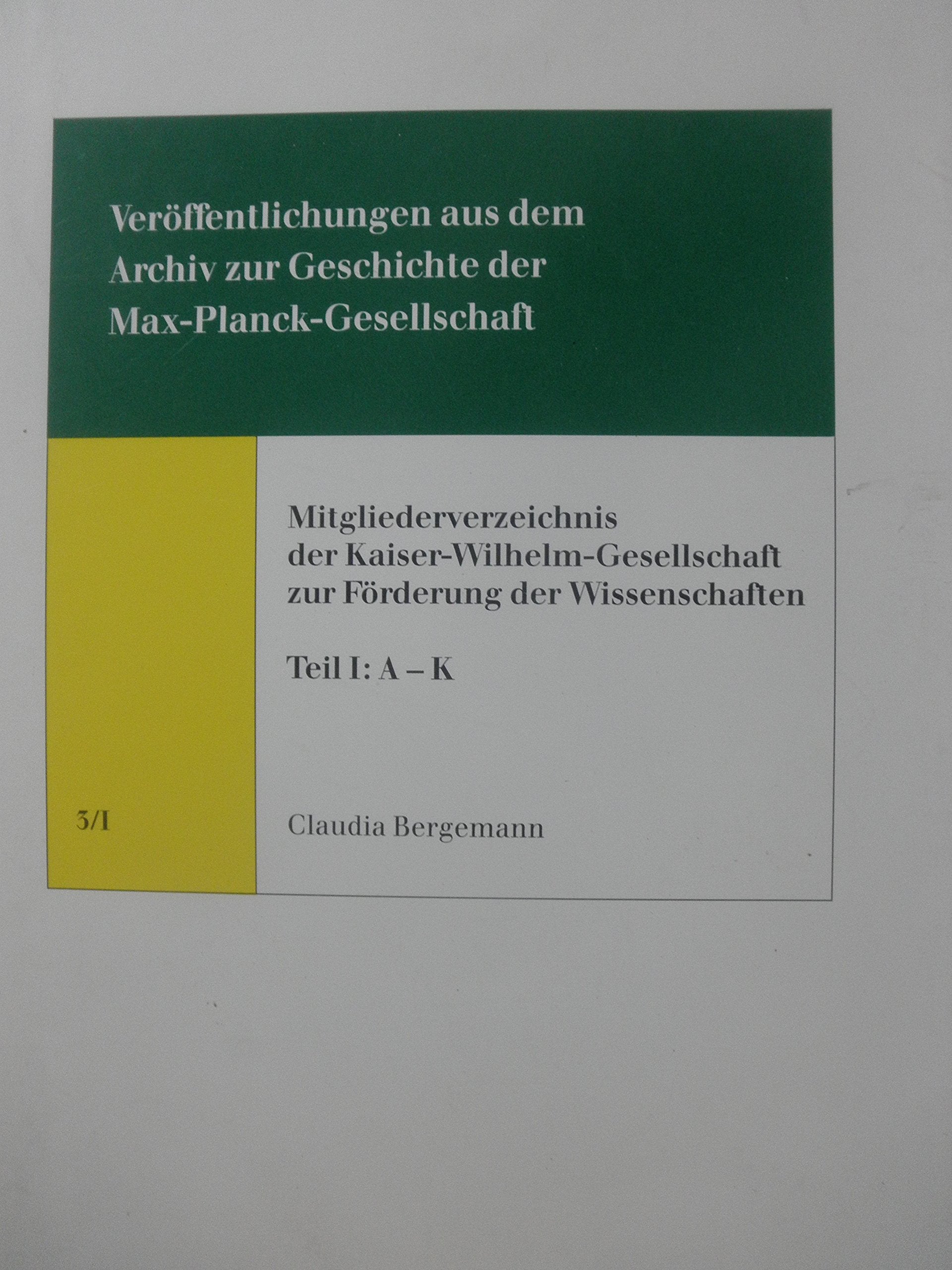 Mitglieder-Verzeichnis der Kaiser-Wilhelm-Gesellschaft zur Förderung der Wissenschaften: A - K Books
