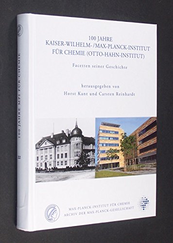 100 Jahre Kaiser-Wilhelm-/Max-Planck-Institut für Chemie (Otto-Hahn-Institut). Facetten seiner Geschichte. Auftrage des Direktoriums des Max-Planck-Instituts für Chemie herausgegeben von Horst Kant und Carsten Reinhardt. Books
