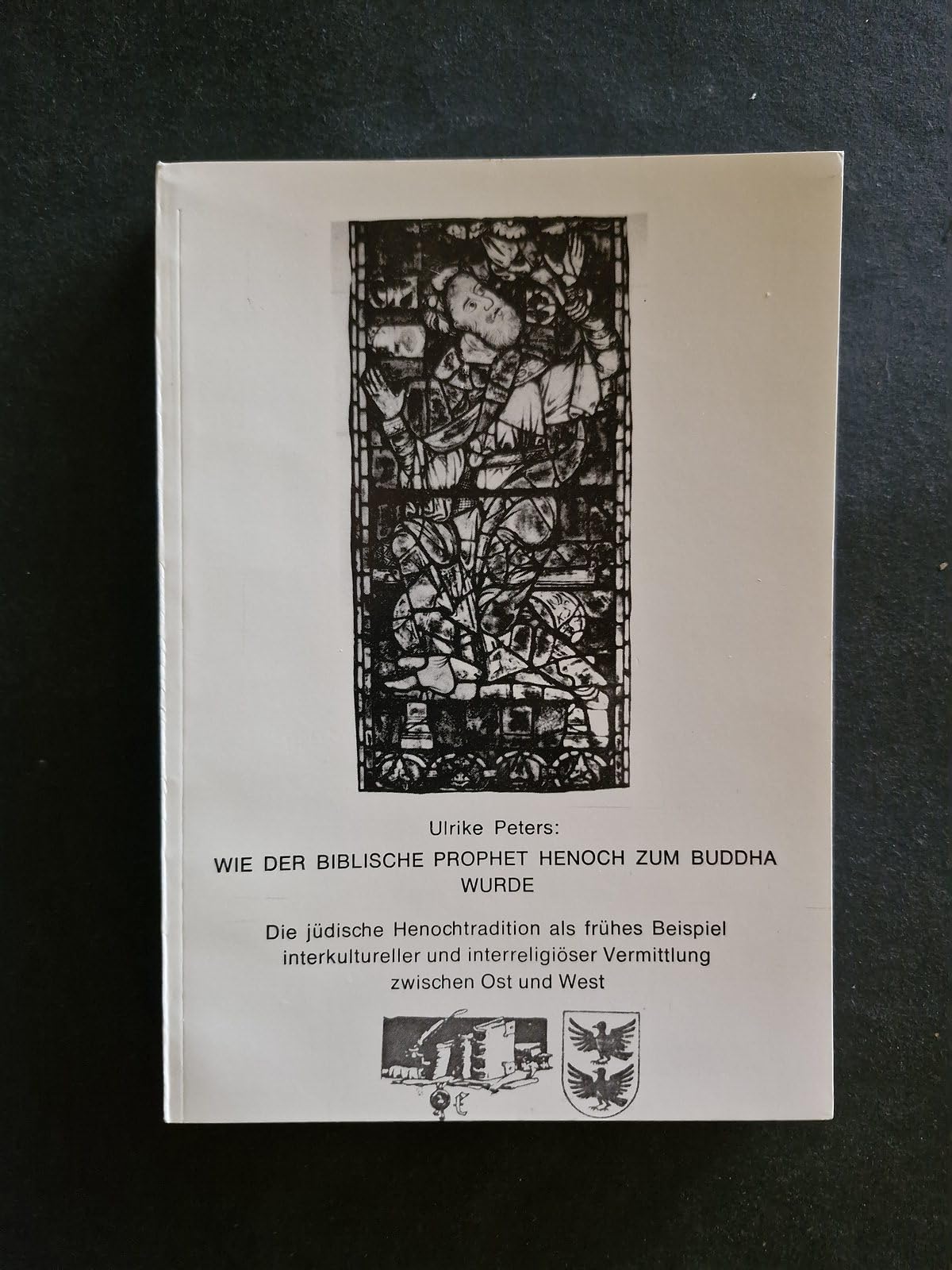 Wie der biblische Prophet Henoch zum Buddha wurde. Die jüdische Henochtradition als frühes Beispiel interkultureller und interreligiöser Vermittlung zwischen Ost und West Books
