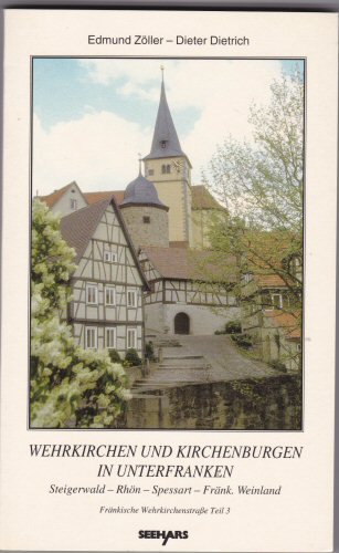 Fränkische Wehrkirchenstrasse. Teil 3. Wehrkirchen und Kirchenburgen in Unterfranken: Steigerwald, Rhön, Spessart, Fränkisches Weinland Books