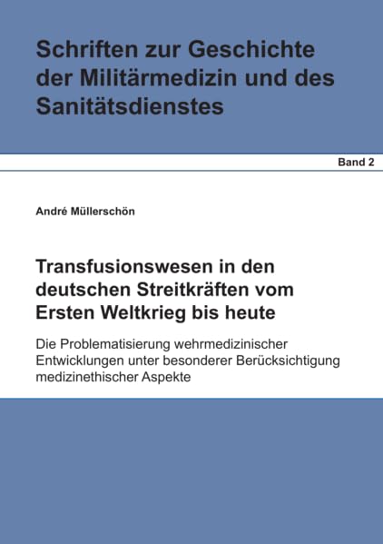 Transfusionswesen in den deutschen Streitkräften vom Ersten Weltkrieg bis heute.: Die Problematisierung wehrmedizinischer Entwicklungen unter ... zur Geschichte der Wehrmedizin - SGW) Books