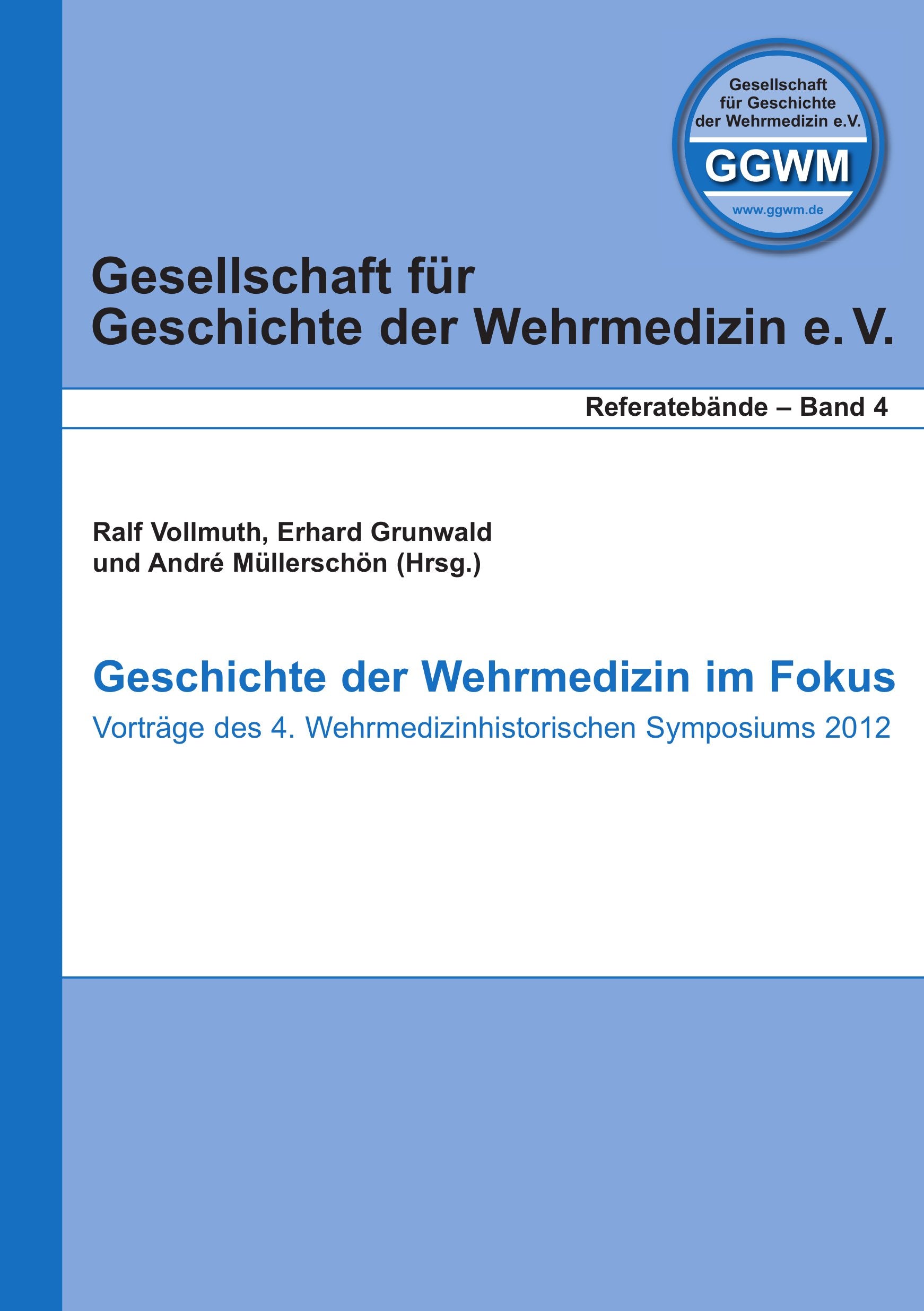 Geschichte der Wehrmedizin im Fokus: Vorträge des 4. Wehrmedizinhistorischen Symposiums 2012 (Gesellschaft für Geschichte der Wehrmedizin - Referatebände) Books