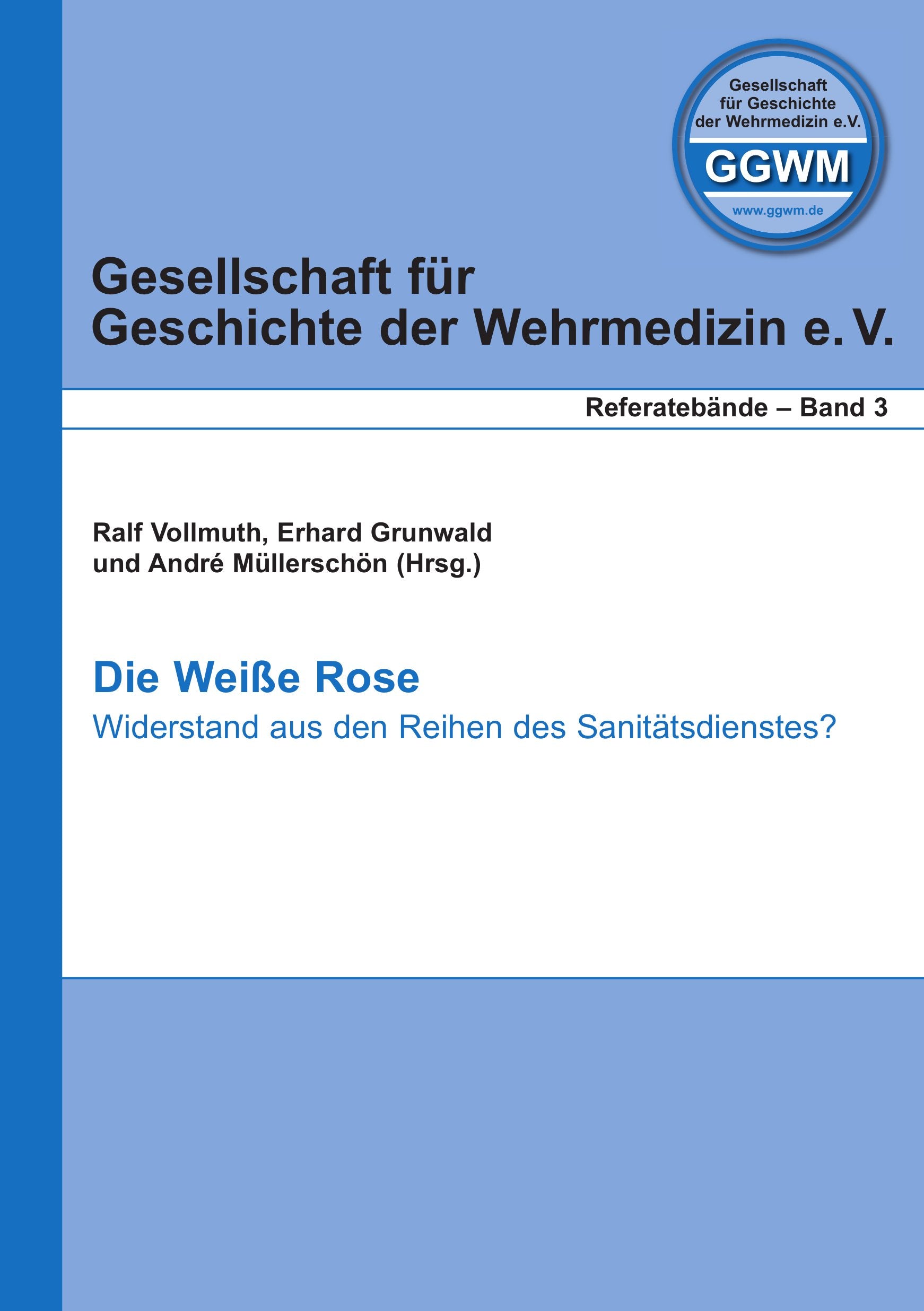 Die Weiße Rose: Widerstand aus den Reihen des Sanitätsdienstes? (Gesellschaft für Geschichte der Wehrmedizin - Referatebände) Books