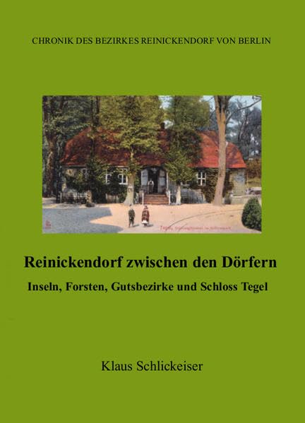 Reinickendorf zwischen den Dörfern: Inseln, Forsten, Gutsbezirke und Schloss Tegel (Chronik des Bezirkes Reinickendorf von Berlin) book