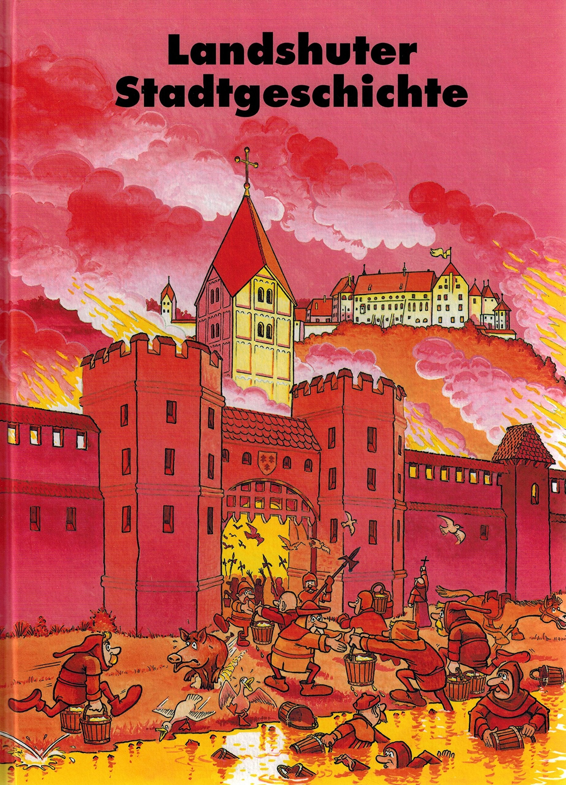 Landshuter Stadtgeschichte: Gründung. Erweiterung. Stadtbrand (Landshuter Stadtgeschichte in Comics) Politics & History