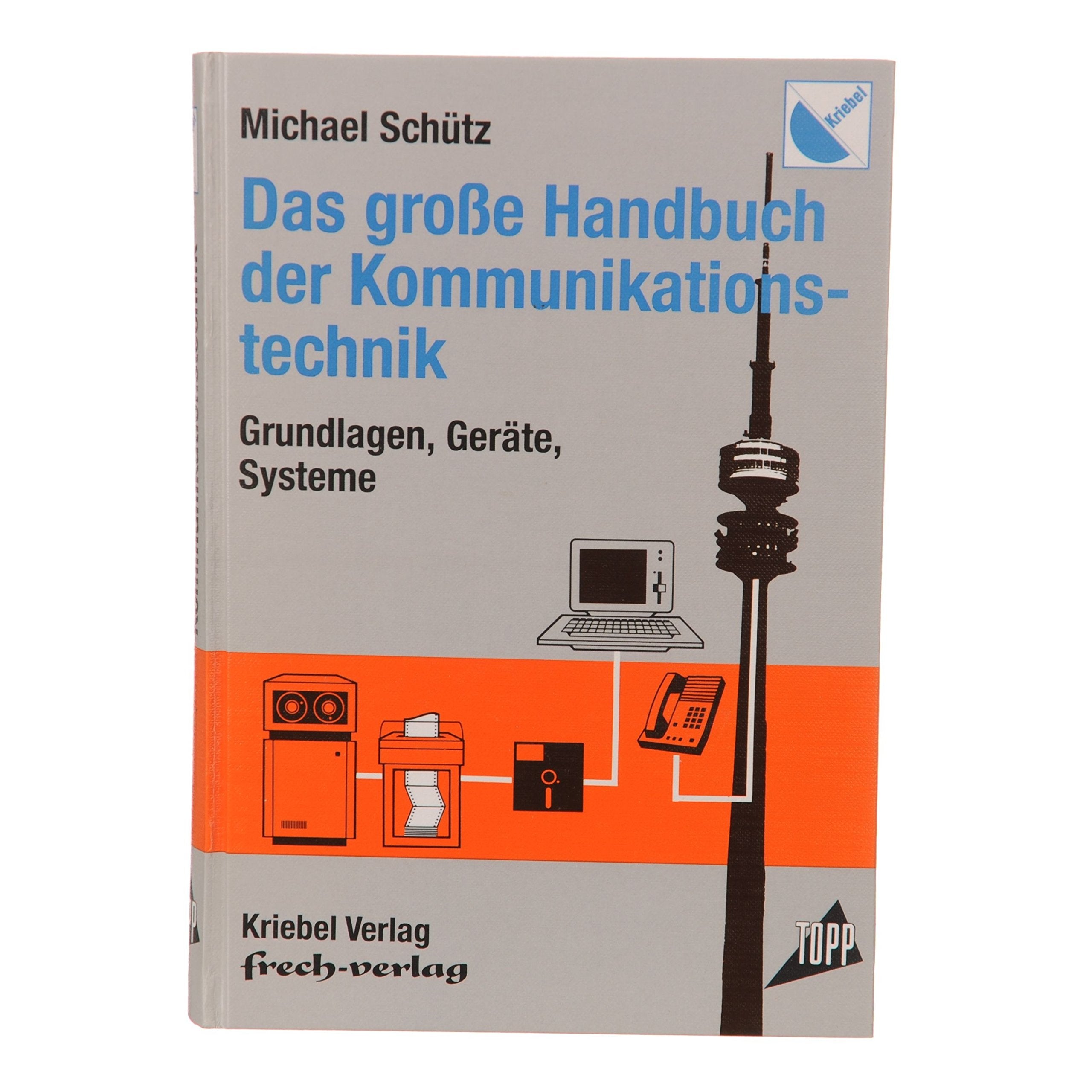 Das grosse Handbuch der Kommunikationstechnik. Grundlagen, Geräte, Systeme Business & Technology