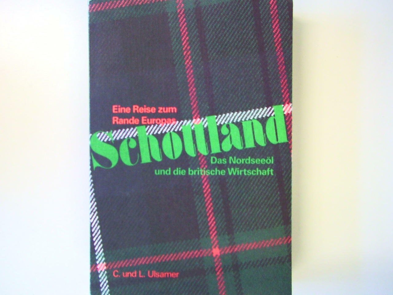 Schottland Das Nordseeöl und die britische Wirtschaft Eine Reise zum Rande Europas Books