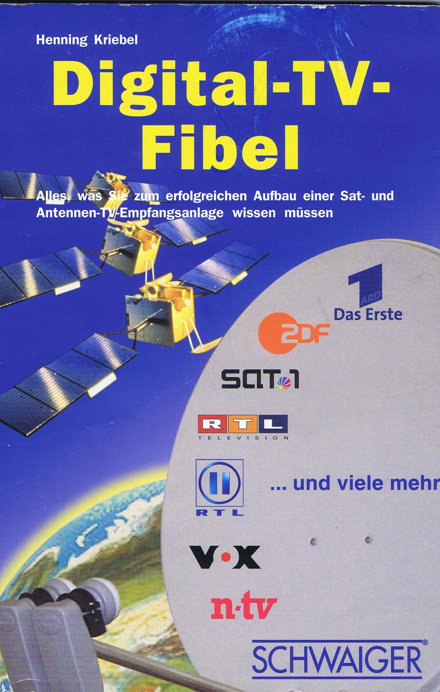 Digital-TV-Fibel: Alles, was Sie zum erfolgreichen Aufbau einer Sat- und Antennen-TV-Empfangsanlage wissen müssen book