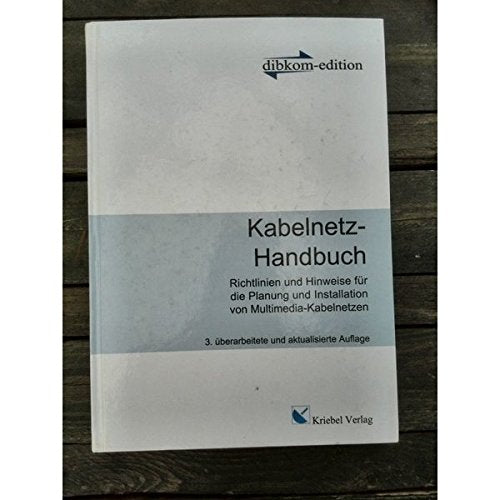 Kabelnetz-Handbuch: Richtlinien und Hinweise für die Planung und Installation von Multimedia-Kabelnetzen Business & Technology