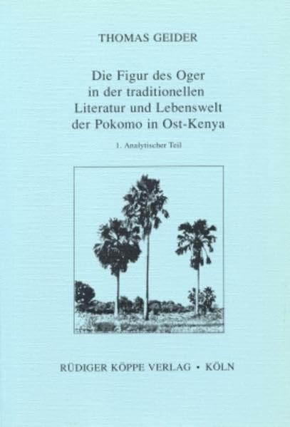 Die Figur des Oger in der traditionellen Literatur und Lebenswelt der Pokomo in Ost-Kenya (Wortkunst und Dokumentartexte in afrikanischen Sprachen Bd. 1) Social Sciences