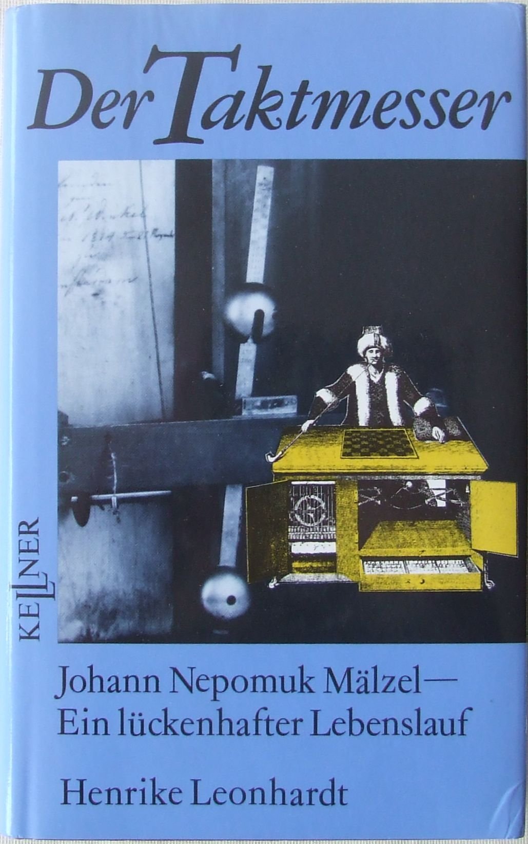 Der Taktmesser. Johann Nepomuk Mälzel - Ein lückenhafter Lebenslauf Memories