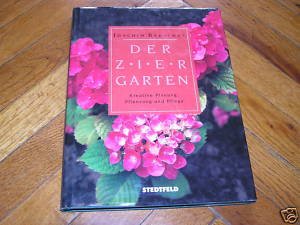 Der Ziergarten. Kreative Planung, Pflanzung, Pflege Garden & Plants
