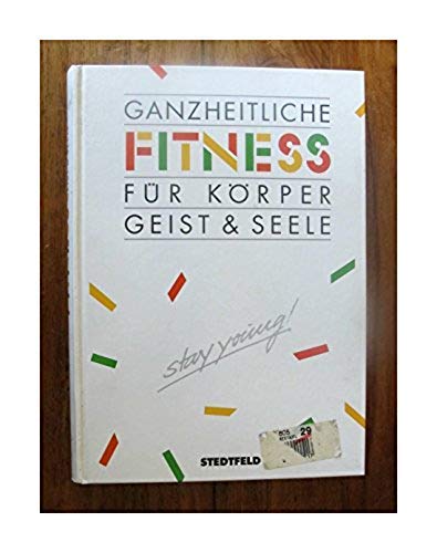 Ganzheitliche Fitness für Körper, Geist & Seele. Stay young Self-help