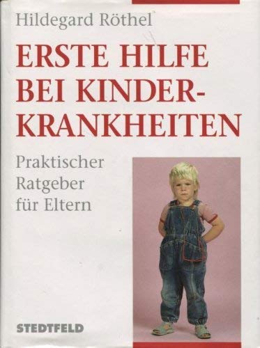 Erste Hilfe bei Kinderkrankheiten. Praktischer Ratgeber für Eltern Health, Nutrition & Fitness