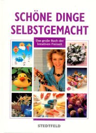 Schöne Dinge selbstgemacht. Das grosse Buch der kreativen Freizeit Hobbies & Crafts