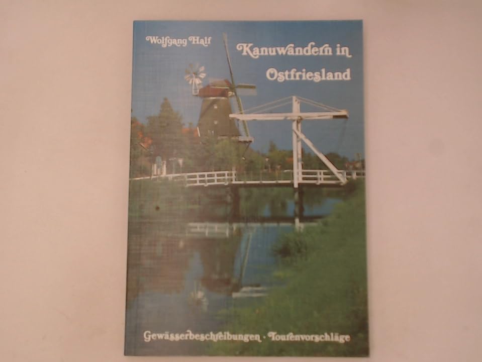 Kanuwandern in Ostfriesland. Gewässerbeschreibungen, Tourenvorschläge, Tips und Informationen vom grünen Land an der Küste book