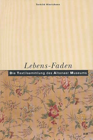 Lebens-Faden: Die Textilsammlung des Altonaer Museums Books