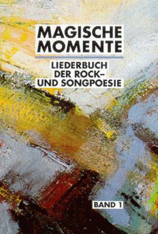 Magische Momente. Liederbuch der Rock- und Songpoesie. 105 Songs der deutschen Rock- und Songszene mit Noten und Gitarrenakkorden: Liederbuch der Rockpoesie und Songpoesie, Bd.1, Magische Momente Arts & Music