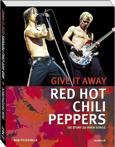 Red Hot Chili Peppers. Give It Away: Die Story zu ihren Songs Pop culture