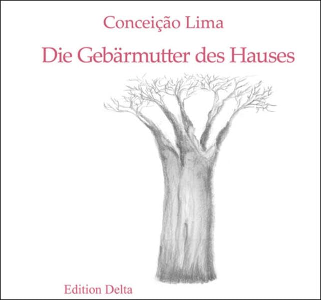 Die Gebärmutter des Hauses & Die schmerzvolle Wurzel des Affenbrotbaums / O Útero da Casa & A Dolorosa Raiz do Micondó (Lusophone Lyrik) Poetry