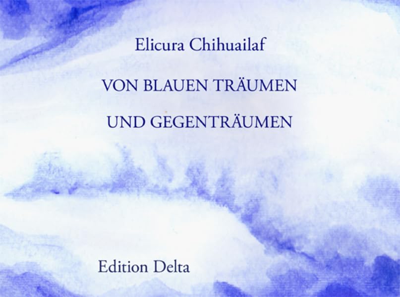 Kallfv Pewma mew ka wezapewmamu – De Sueños Azules y contrasueños – Von Blauen Träumen und Gegenträumen: (Dreisprachig: Mapudungun - Spanisch - Deutsch) (Lateinamerikanische Lyrik) Books