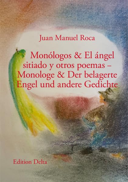 Monólogos & El ángel sitiado y otros poemas – Monologe & Der belagerte Engel und andere Gedichte Poetry