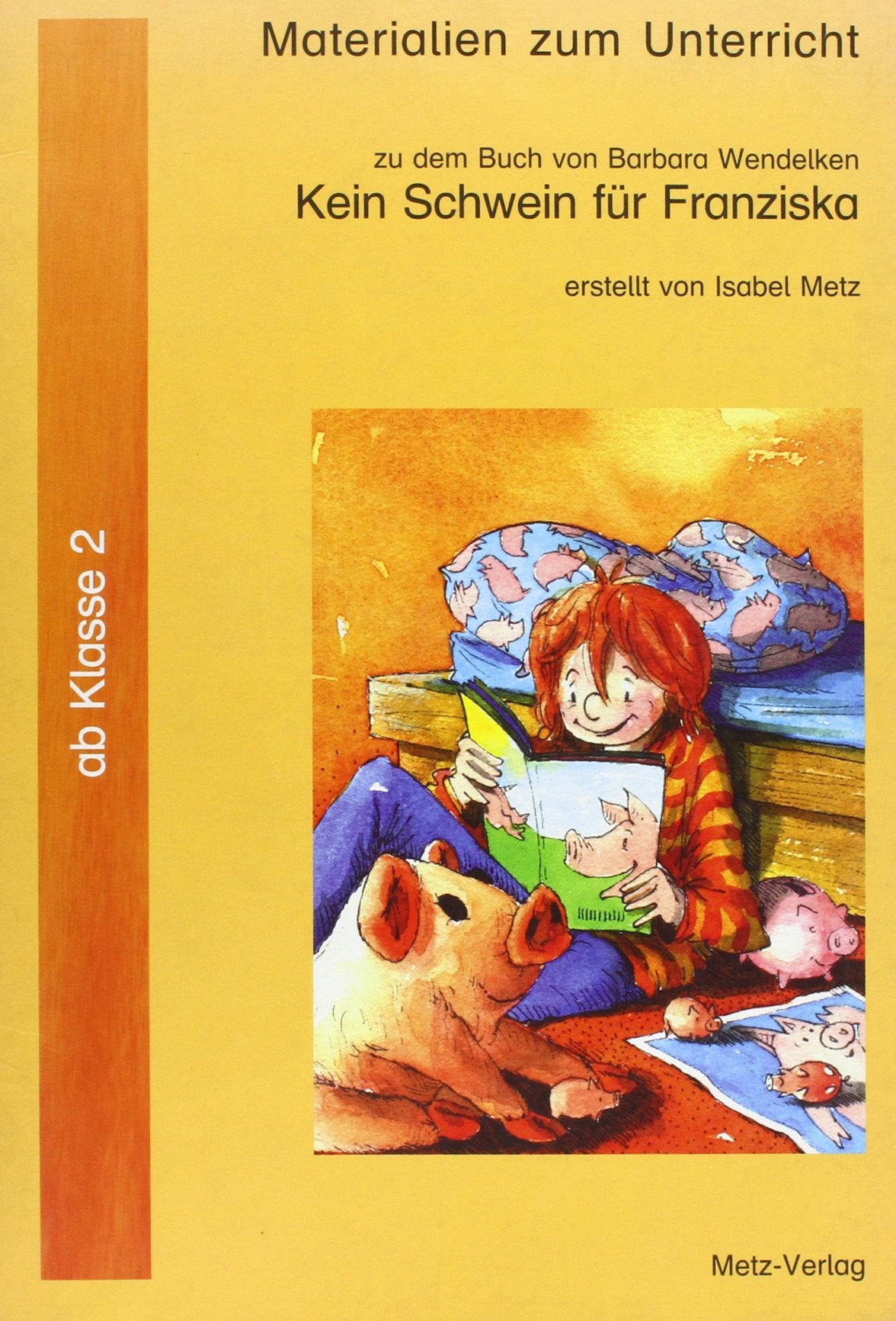 Materialien zum Buch: Kein Schwein für Franziska von Barbara Wendelken: Materialien zum Unterricht: Ab Klasse 2 Learning & Reference