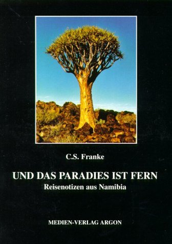 Und das Paradies ist fern: Reisenotizen aus Namibia Travelogues