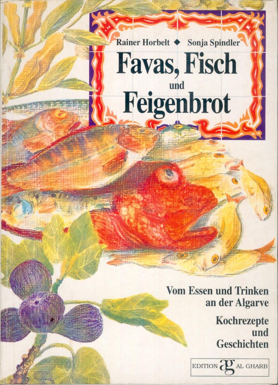 Favas, Fisch und Feigenbrot. Vom Essen und Trinken an der Algarve. Kochrezepte und Geschichten Books