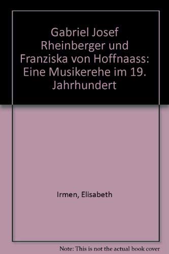 Gabriel Josef Rheinberger und Franziska von Hoffnaass: Eine Musikerehe im 19. Jahrhundert Film, Art & Culture