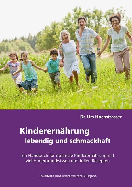 Kinderernährung - lebendig und schmackhaft!: Ein Handbuch für optimale Kinderernährung mit viel Hintergrundwissen und tollen Rezepten Leisure, Home & Garden