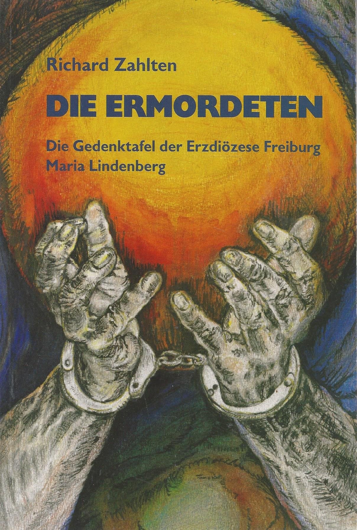 Die Ermordeten: Die Gedenktafel der Erzdiözese Freiburg Maria Lindenberg Books