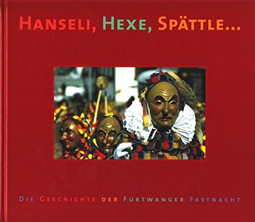 Hanseli, Hexe, Spättle: Die Geschichte der Furtwanger Fastnacht Film, Art & Culture