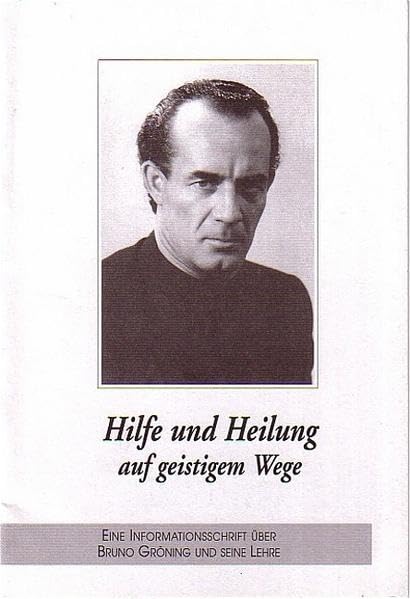 Hilfe und Heilung auf geistigem Wege. Bruno Gröning - Informationsschrift: Deutsche Ausgabe Medicine