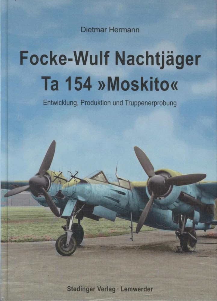 Focke-Wulf Nachtjäger Ta 154 "Moskito": Entwicklung, Produktion und Truppenerprobung Books